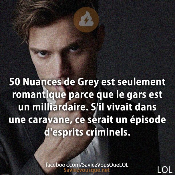 50 Nuances de Grey est seulement romantique parce que le gars est un milliardaire. S&#039;il vivait dans une caravane, ce serait un épisode d&#039;esprits criminels.