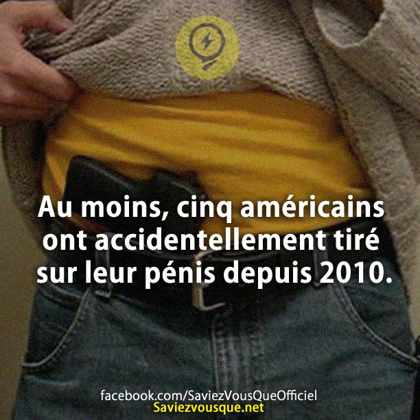 Au moins, cinq américains ont accidentellement tiré sur leur p**** depuis 2010.