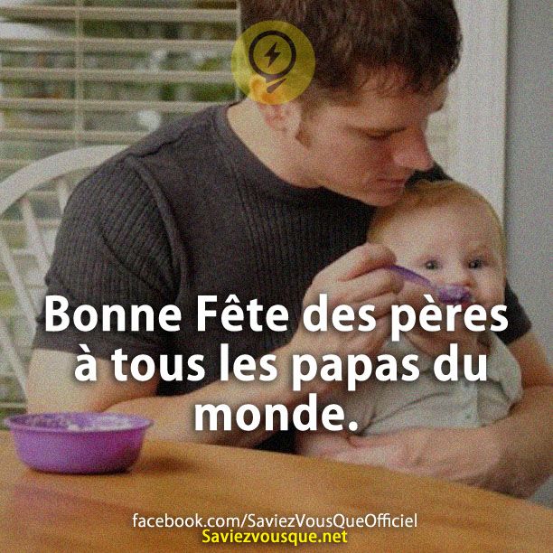 Bonne Fête des pères à tous les papas du monde.