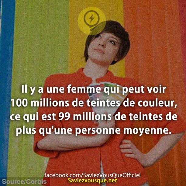 Il y a une femme qui peut voir 100 millions de teintes de couleur, ce qui est 99 millions de teintes de plus qu&#039;une personne moyenne.