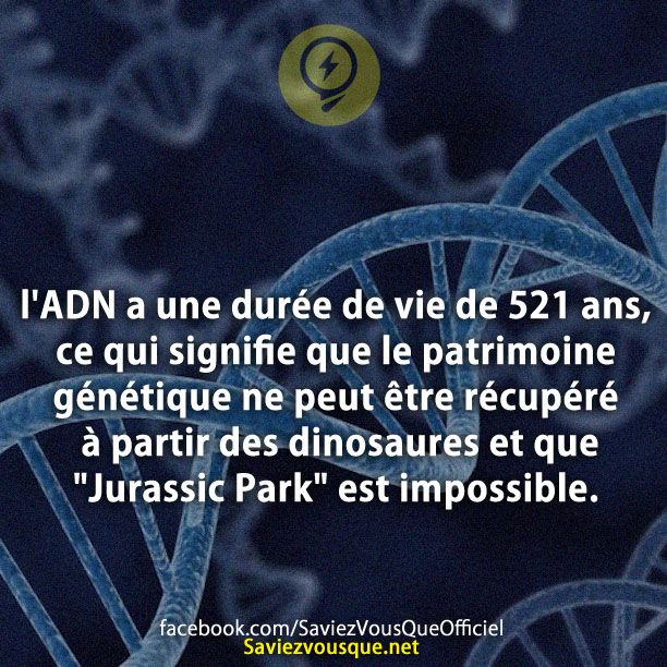 l&#039;ADN a une durée de vie de 521 ans, ce qui signifie que le patrimoine génétique ne peut être récupéré à partir des dinosaures et que &quot;Jurassic Park&quot; est impossible.
