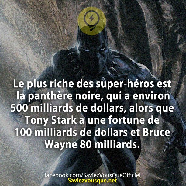 Le plus riche des super-héros est la panthère noire, qui a environ 500 milliards de dollars, alors que Tony Stark a une fortune de 100 milliards de dollars et Bruce Wayne 80 milliards.