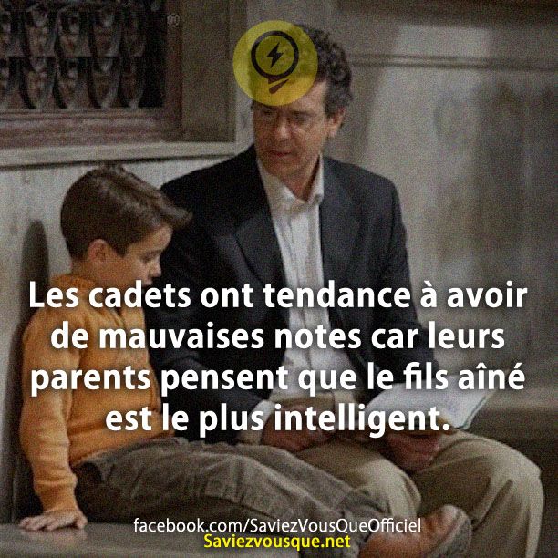 Les cadets ont tendance à avoir de mauvaises notes car leurs parents pensent que le fils aîné est le plus intelligent.