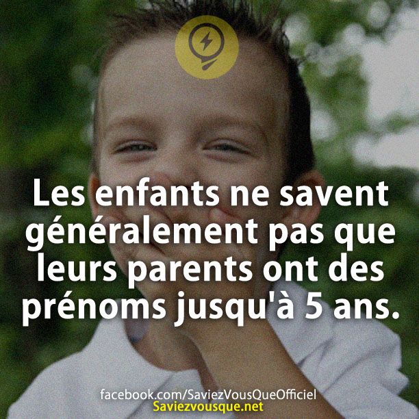 Les enfants ne savent généralement pas que leurs parents ont des prénoms jusqu&#039;à 5 ans.