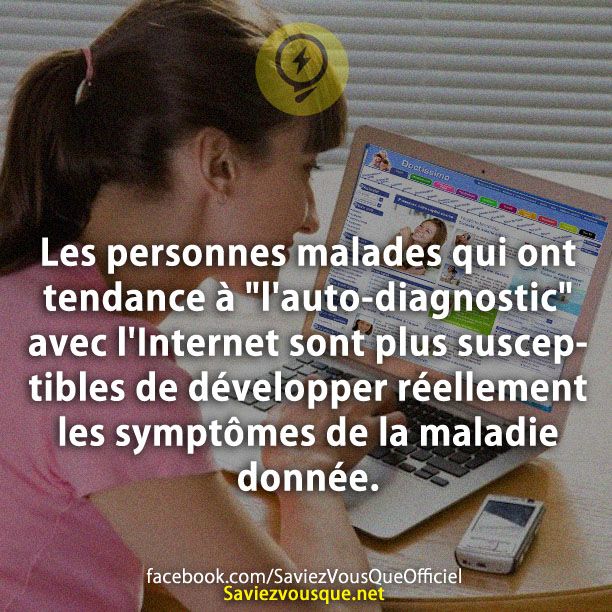 Les personnes malades qui ont tendance à &quot;l&#039;auto-diagnostic&quot; avec l&#039;Internet sont plus susceptibles de développer réellement les symptômes de la maladie donnée.