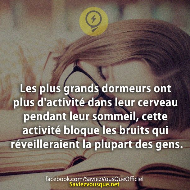 Les plus grands dormeurs ont plus d&#039;activité dans leur cerveau pendant leur sommeil, cette activité bloque les bruits qui réveilleraient la plupart des gens.