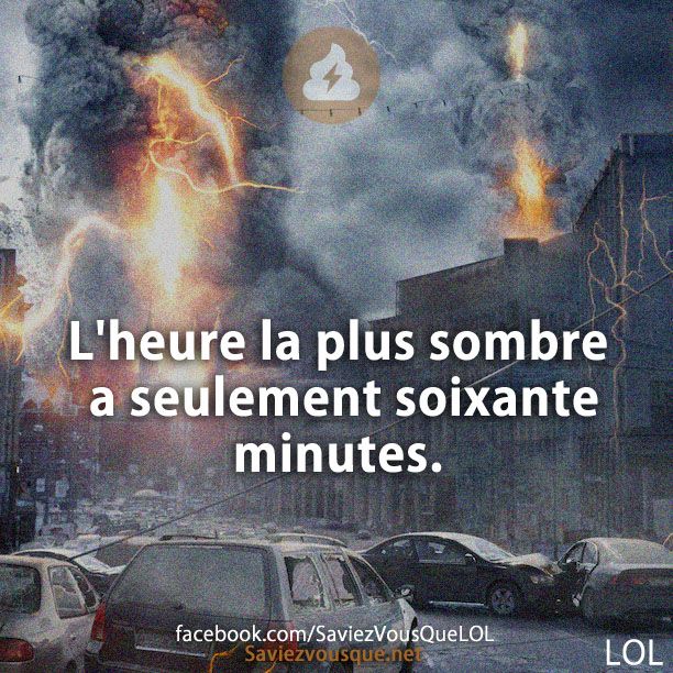 L'heure la plus sombre a seulement soixante minutes.
