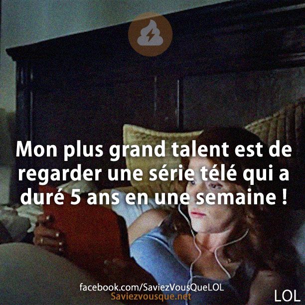 Mon plus grand talent est de regarder une série télé qui a duré 5 ans en une semaine !