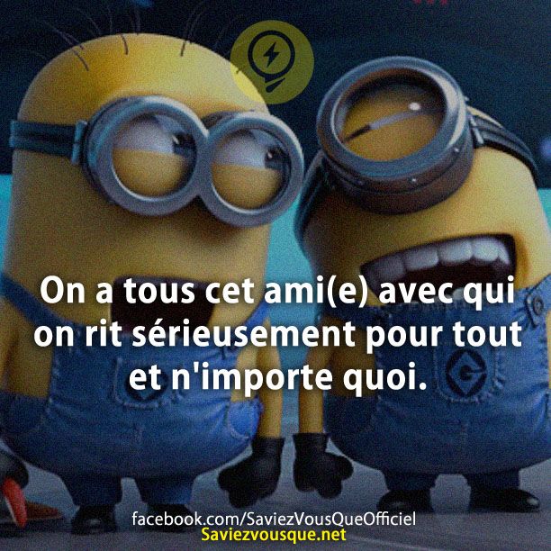 On a tous cet ami(e) avec qui on rit sérieusement pour tout et n&#039;importe quoi.