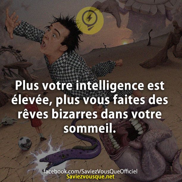 Plus votre intelligence est élevée, plus vous faites des rêves bizarres dans votre sommeil.