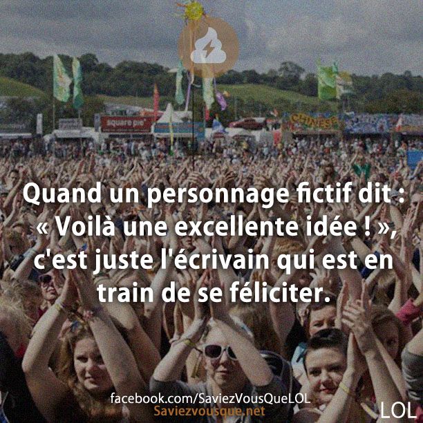Quand un personnage fictif dit : « Voilà une excellente idée ! », c&#039;est juste l&#039;écrivain qui est en train de se féliciter.