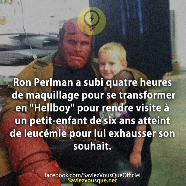 Ron Perlman a subi quatre heures de maquillage pour se transformer en &quot;Hellboy&quot; pour rendre visite à un petit-enfant de six ans atteint de leucémie pour lui exhausser son souhait.Ron Perlman a subi quatre heures de maquillage pour se transformer en &quot;Hellboy&quot; pour rendre visite à un petit-enfant de six ans atteint de leucémie pour lui exhausser son souhait.