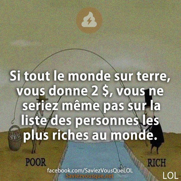 Si tout le monde sur terre, vous donne 2 $, vous ne seriez même pas sur la liste des personnes les plus riches au monde.