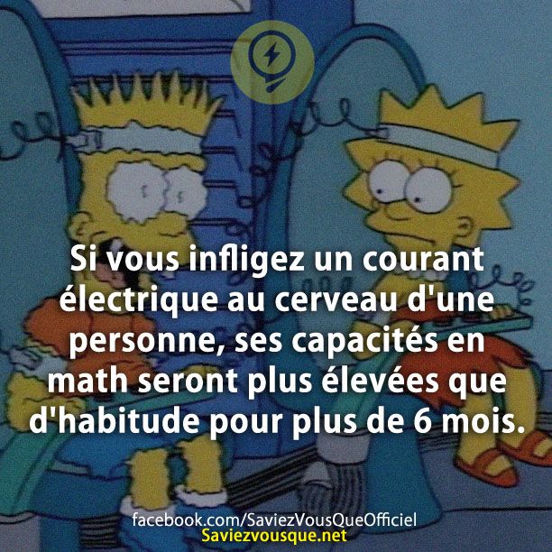 Si vous infligez un courant électrique au cerveau d&#039;une personne, ses capacités en math seront plus élevées que d&#039;habitude pour plus de 6 mois.