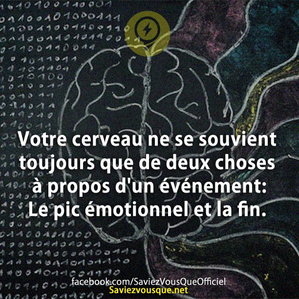 Votre cerveau ne se souvient toujours que de deux choses à propos d&#039;un événement: Le pic émotionnel et la fin.