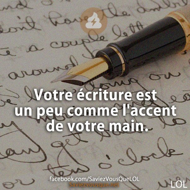 Votre écriture est un peu comme l&#039;accent de votre main.