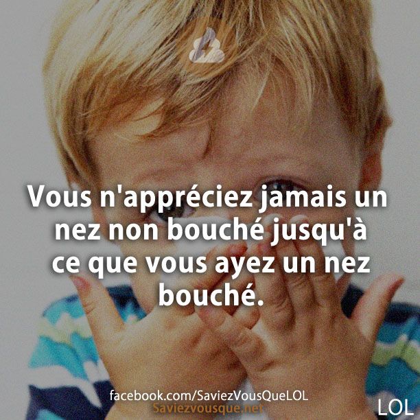 Vous n&#039;appréciez jamais un nez non bouché jusqu&#039;à ce que vous ayez un nez bouché.