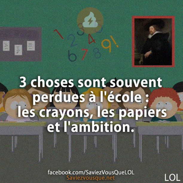3 choses sont souvent perdues à l&#039;école : les crayons, les papiers et l&#039;ambition.