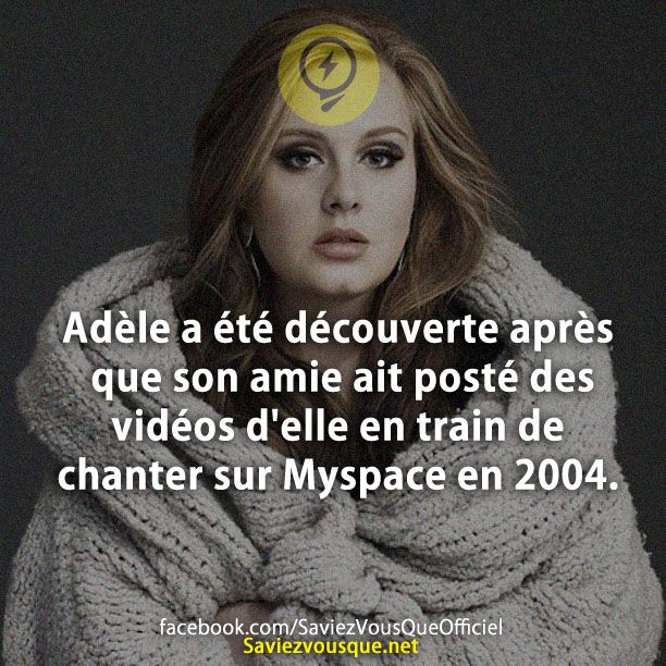 Adèle a été découverte après que son amie ait posté des vidéos d&#039;elle en train de chanter sur Myspace en 2004.