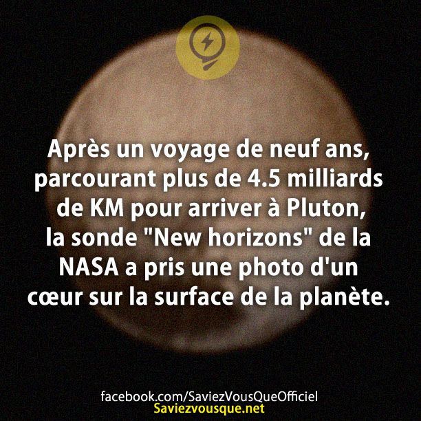 Après un voyage de neuf ans, parcourant plus de 4.5 milliards de KM pour arriver à Pluton, la sonde &quot;New horizons&quot; de la NASA a pris une photo d&#039;un cœur sur la surface de la planète.