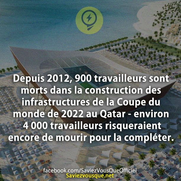 Depuis 2012, 900 travailleurs sont morts dans la construction des infrastructures de la Coupe du monde de 2022 au Qatar - environ 4 000 travailleurs risqueraient encore de mourir pour la compléter.