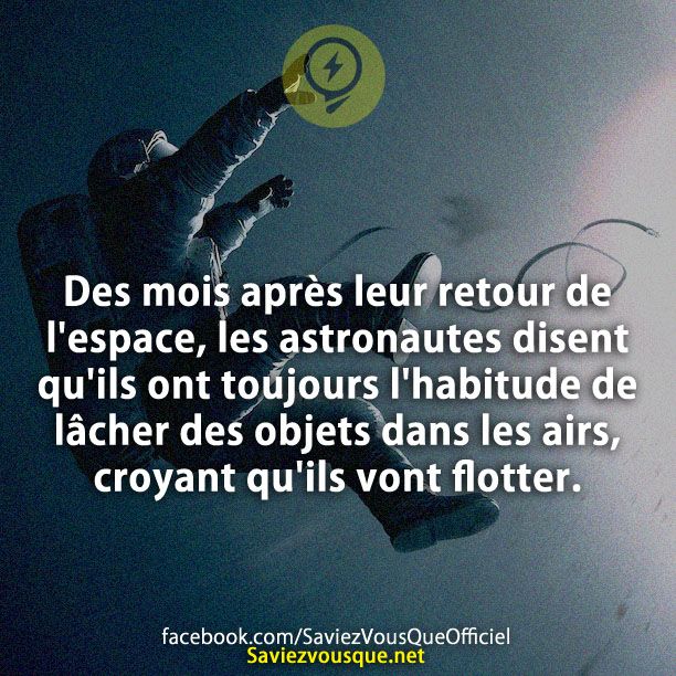 Des mois après leur retour de l&#039;espace, les astronautes disent qu&#039;ils ont toujours l&#039;habitude de lâcher des objets dans les airs, croyant qu&#039;ils vont flotter.