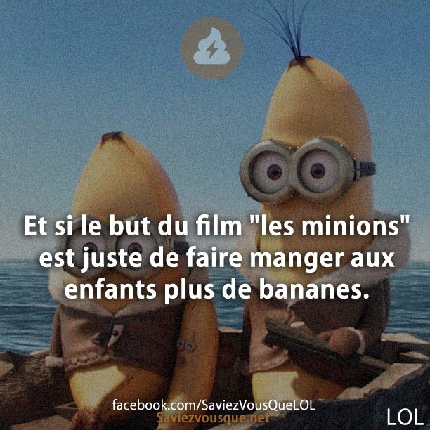 Et si le but du film "les minions" est juste de faire manger aux enfants plus de bananes.