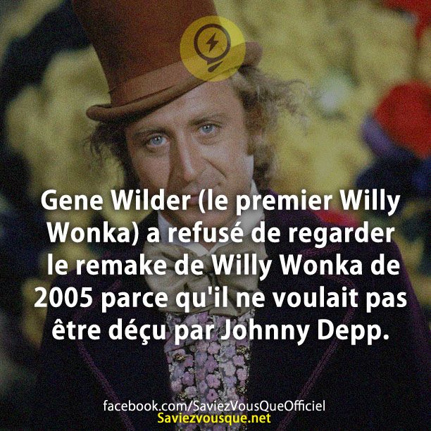 Gene Wilder (le premier Willy Wonka) a refusé de regarder le remake de Willy Wonka de 2005 parce qu&#039;il ne voulait pas être déçu par Johnny Depp.