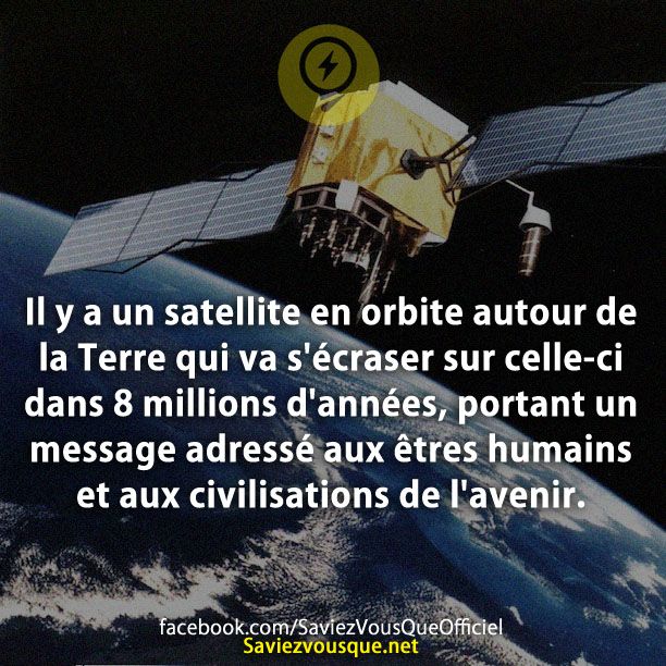 Il y a un satellite en orbite autour de la Terre qui va s&#039;écraser sur celle-ci dans 8 millions d&#039;années, portant un message adressé aux êtres humains et aux civilisations de l&#039;avenir.