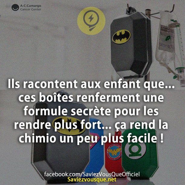 Ils racontent aux enfant que... ces boîtes renferment une formule secrète pour les rendre plus fort... ça rend la chimio un peu plus facile !