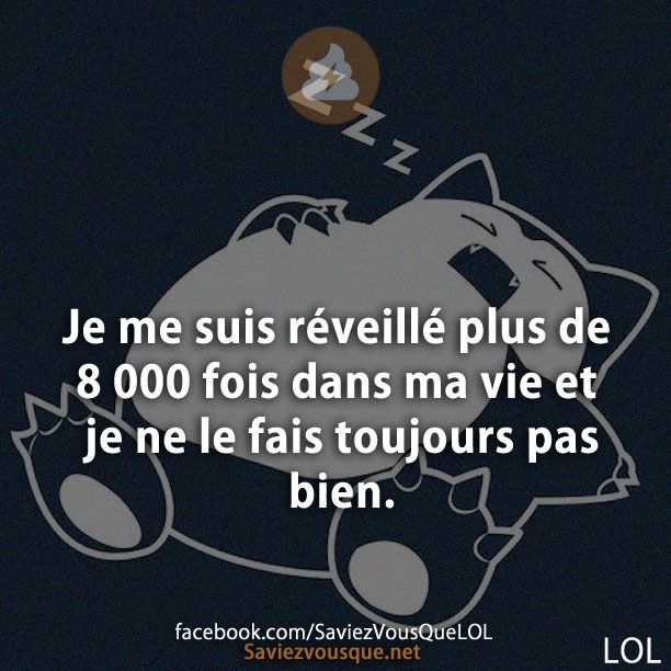 Je me suis réveillé plus de 8 000 fois dans ma vie et je ne le fais toujours pas bien.