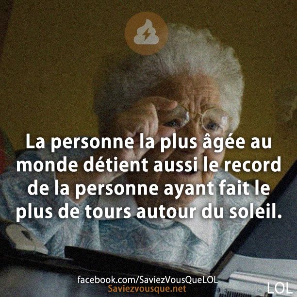 La personne la plus âgée au monde détient aussi le record de la personne ayant fait le plus de tours autour du soleil.