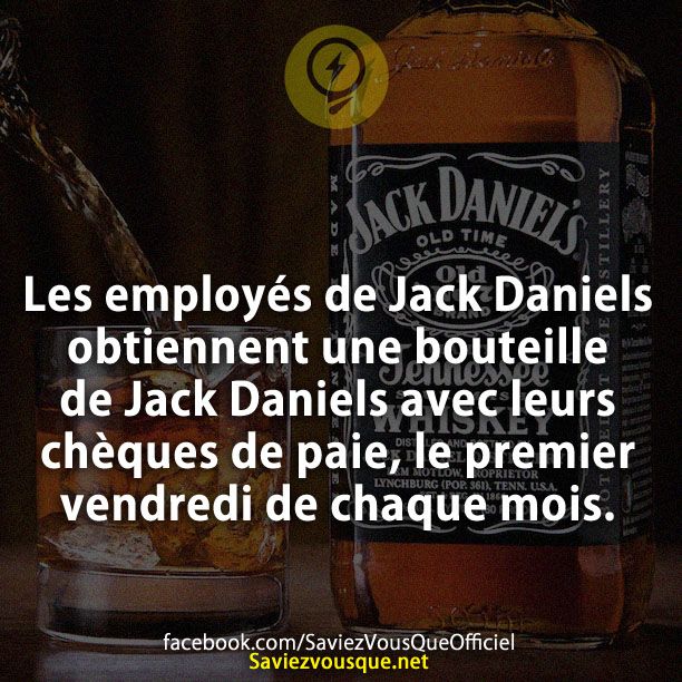 Les employés de Jack Daniels obtiennent une bouteille de Jack Daniels avec leurs chèques de paie, le premier vendredi de chaque mois.