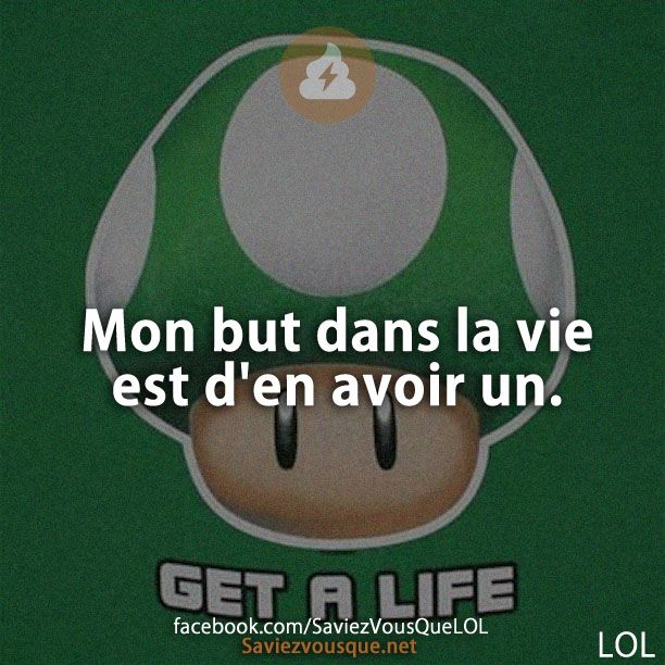 Mon but dans la vie est d&#039;en avoir un.