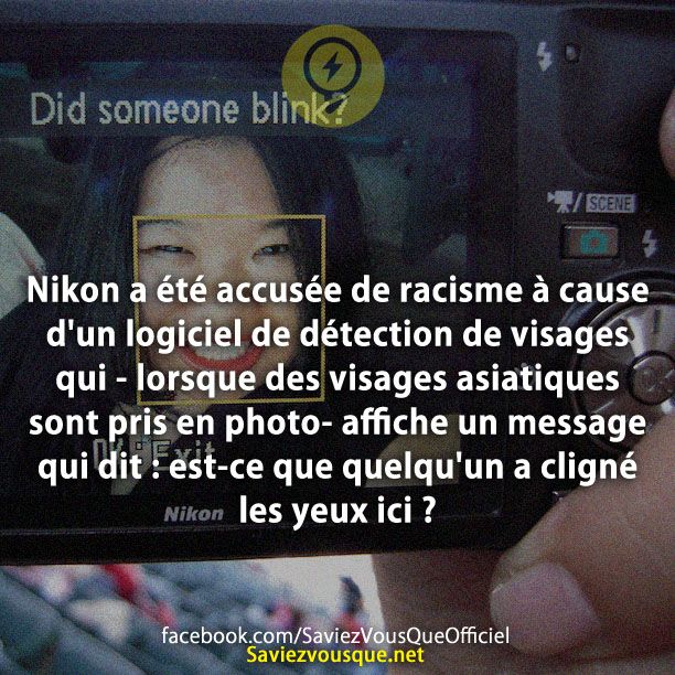 Nikon a été accusée de racisme à cause d&#039;un logiciel de détection de visages qui - lorsque des visages asiatiques sont pris en photo- affiche un message qui dit : est-ce que quelqu&#039;un a cligné les yeux ici ?