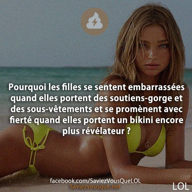 Pourquoi les filles se sentent embarrassées quand elles portent des soutiens-gorge et des sous-vêtements et se promènent avec fierté quand elles portent un bikini encore plus révélateur ?