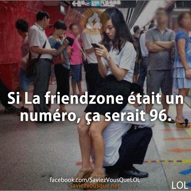 Si La friendzone était un numéro, ça serait 96.