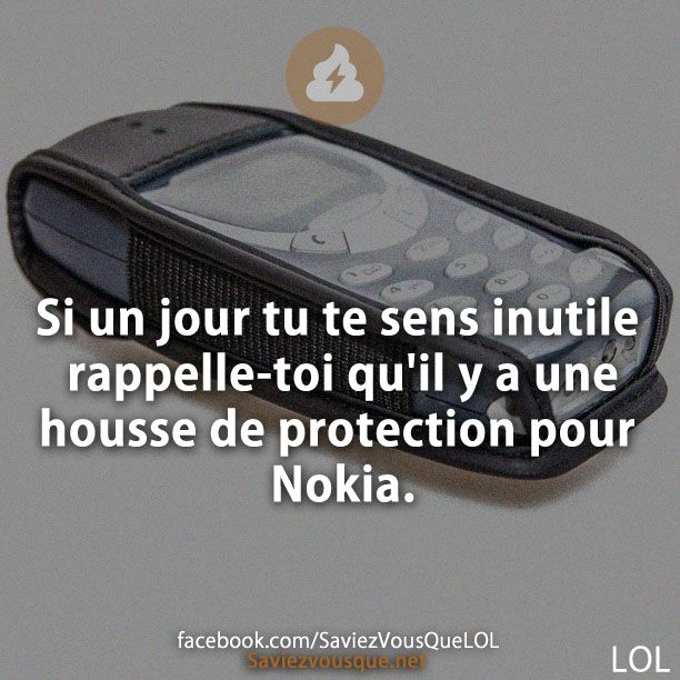 Si un jour tu te sens inutile rappelle-toi qu&#039;il y a une housse de protection pour Nokia.