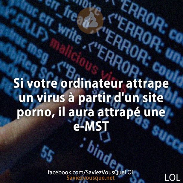 Si votre ordinateur attrape un virus à partir d&#039;un site p****, il aura attrapé une e-MST