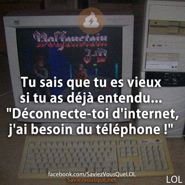 Tu sais que tu es vieux si tu as déjà entendu... "Déconnecte-toi d'internet, j'ai besoin du téléphone !"