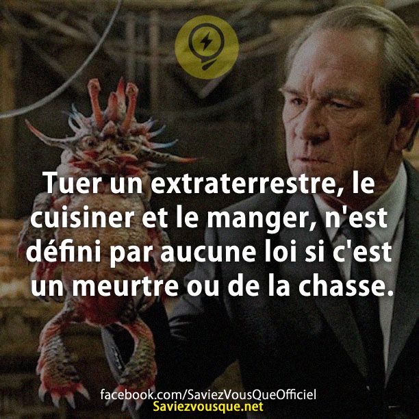 Tuer un extraterrestre, le cuisiner et le manger, n&#039;est défini par aucune loi si c&#039;est un meurtre ou de la chasse.
