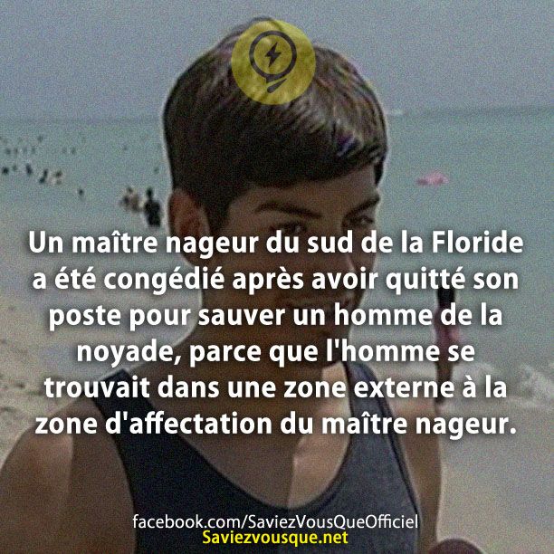 Un maître nageur du sud de la Floride a été congédié après avoir quitté son poste pour sauver un homme de la noyade, parce que l&#039;homme se trouvait dans une zone externe à la zone d&#039;affectation du maître nageur.