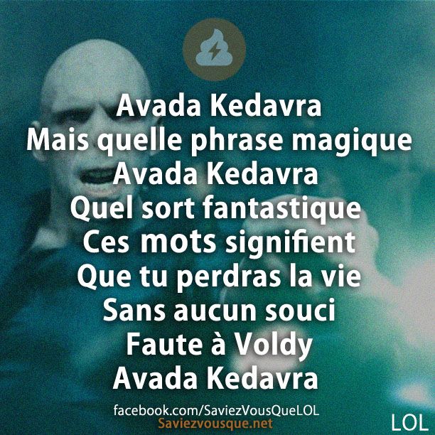 Avada Kedavra Mais quelle phrase magique Avada Kedavra Quel sort fantastique Ces mots signifient que tu perdras ta vie sans aucun souci Faute à Vody Avada Kedavra