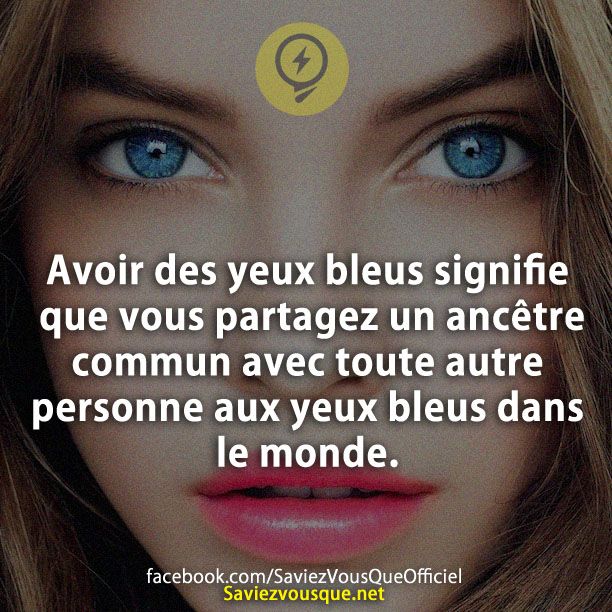 Avoir des yeux bleus signifie que vous partagez un ancêtre commun avec toute autre personne aux yeux bleus dans le monde.