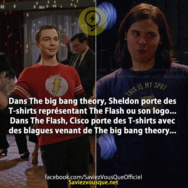 Dans The big bang theory, Sheldon porte des T-shirts représentant The Flash ou son logo... Dans The Flash, Cisco porte des T-shirts avec des blagues venant de The big bang theory...