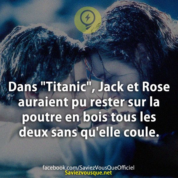 Dans &quot;Titanic&quot;, Jack et Rose auraient pu rester sur la poutre en bois tous les deux sans qu&#039;elle coule.