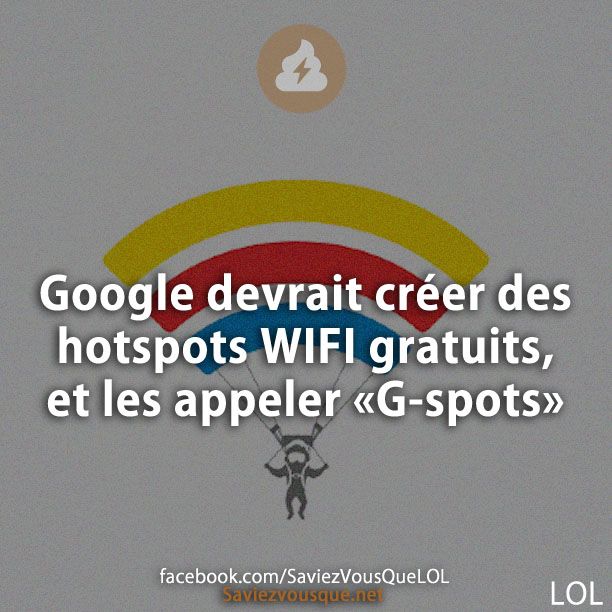 Google devrait créer des hotspots WIFI gratuits, et les appeler «G-spots»
