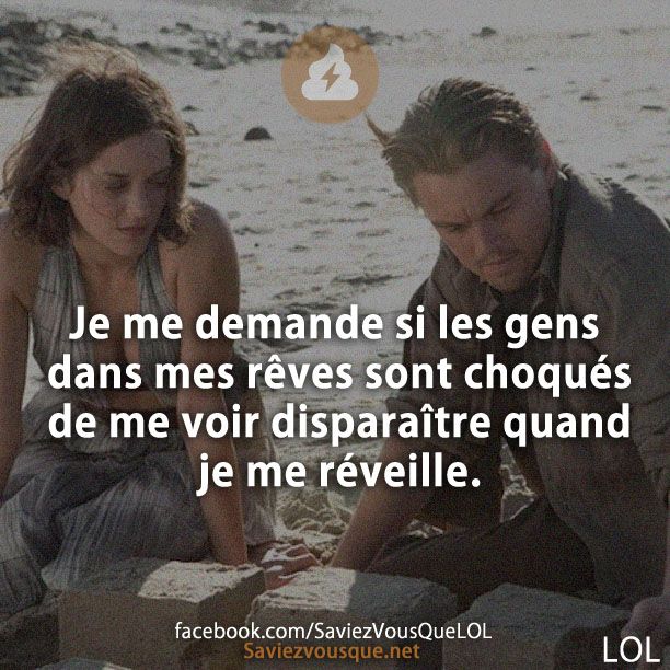 Je me demande si les gens dans mes rêves sont choqués de me voir disparaître quand je me réveille.