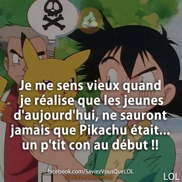 Je me sens vieux quand je réalise que les jeunes d&#039;aujourd&#039;hui, ne sauront jamais que Pikachu était... un p&#039;tit con au début !!