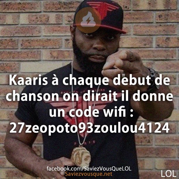Kaaris à chaque debut de chanson on dirait il donne un code wifi : 27zeopoto93zoulou4124sevranclik